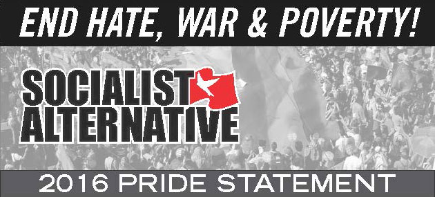 End Hate, War, and Poverty – Socialist Alternative Pride 2016 Statement