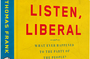 <i>Listen, Liberal</i> by Thomas Frank