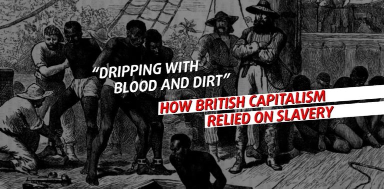 “Dripping with Blood and Dirt”: How British Capitalism Relied on Slavery
