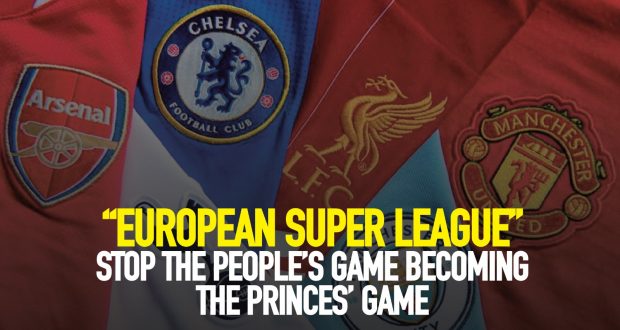 “European Super League”: Stop the People’s Game becoming the Princes’ Game
