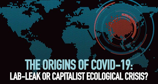 The Origins of Covid-19: Lab-Leak or Capitalist Ecological Crisis?